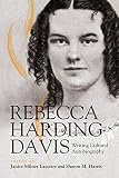 Davis, Rebecca Harding: Rebecca Harding Davis: Writing Cultural Autobiography Davis, Rebecca Harding: Rebecca Harding Davis: Writing Cultural Autobiography