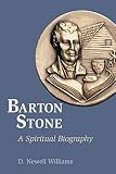 Williams, D. Newell: Barton Stone: A Spiritual Biography Williams, D. Newell: Barton Stone: A Spiritual Biography