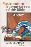 Adam, A. K. M.: Postmodern Interpretations of the Bible: A Reader