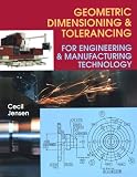 Jensen, Cecil: Geometric Dimensioning & Tolerancing for Engineering & Manufacturing Technology Jensen, Cecil: Geometric Dimensioning & Tolerancing for Engineering & Manufacturing Technology