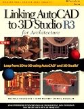 Bousquet, Michele: Linking Autocad to 3d Studio R3 for Architecture Bousquet, Michele: Linking Autocad to 3d Studio R3 for Architecture