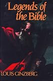 Ginzberg, Louis: Legends of the Bible Ginzberg, Louis: Legends of the Bible