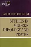 Petuchowski, Elizabeth: Studies in Modern Theology and Prayer Petuchowski, Elizabeth: Studies in Modern Theology and Prayer