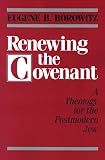 Borowitz, Eugene B.: Renewing the Covenant: A Theology for the Postmodern Jew