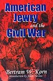 Korn, Bertram Wallace: American Jewry and the Civil War: Bertram Wallace Korn ; Introduction by Allan Nevins ; Foreword by Lance J. Sussman ; Afterword by Robert L. Rosen