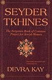 Kay, Devra: Seyder Tkhines: The Forgotten Book of Common Prayer for Jewish Women