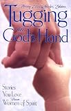 Wheeler, Penny Estes: Tugging on God's Hand: Stories You Love from Women of Spirit Wheeler, Penny Estes: Tugging on God's Hand: Stories You Love from Women of Spirit