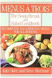 Sherman, Steve: Menus a Trois: The Soup, Bread and Salad Cookbook Sherman, Steve: Menus a Trois: The Soup, Bread and Salad Cookbook