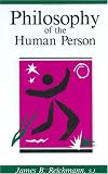 Reichmann, James B.: Philosophy of the Human Person Reichmann, James B.: Philosophy of the Human Person