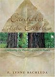Bachleda, F. Lynne: Canticles of the Earth: Celebrating the Presence of God in Nature