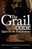 Aquilina, Mike: The Grail Code: Quest for the Real Presence