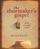 Brent, Daniel: The Shoemaker's Gospel