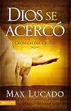 Lucado, Max: Dios Se Acerco Cronicas Del Cristo/God Came Near: Chronicles of the Christ Lucado, Max: Dios Se Acerco Cronicas Del Cristo/God Came Near: Chronicles of the Christ