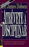 Dobson, James: Atrevete a Disciplinar/New Dare to Discipline