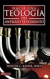 Kaiser, Walter C.: Hacia una Teologia del Antiguo Testamento/ Towards a Theology of The Ancient Testament Kaiser, Walter C.: Hacia una Teologia del Antiguo Testamento/ Towards a Theology of The Ancient Testament