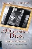 Erickson, Millard J.: Que Conoce Dios Y Desde Cuando?/ Does God Know the Future: La Controversia Actual Acerca De La Presciencia Divina/ the Current Controversy over Divine Foreknowledge