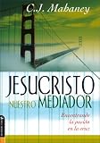 Mahaney, C. J.: Jesucristo Nuestro Mediador/ Jesus Christ Our Mediator: Encontrando La Pasion En La Cruz/ Finding Passion at the Cross