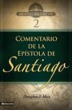 Moo, Douglas J.: Comentario de la Epistola de Santiago/ Comment of the Epistle of Santiago: El pilar del comentario del nuevo testamento/ The Pillar of New Comment of the New Testament