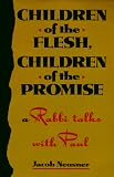 Neusner, Jacob: Children of the Flesh, Children of the Promise: A Rabbi Talks With Paul
