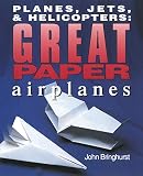 Bringhurst, John: Planes, Jets, & Helicopters: Great Paper Airplanes