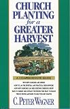 Wagner, C. Peter: Church Planting for a Greater Harvest: A Comprehensive Guide Wagner, C. Peter: Church Planting for a Greater Harvest: A Comprehensive Guide