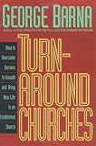 Barna, George: Turn-Around Churches How to Overcome Barriers to Growth an Dbring New Life to an Established Church