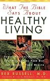 Russell, Rex: What the Bible Says About Healthy Living: Three Biblical Principles That Will Change Your Diet and Improve Your Health