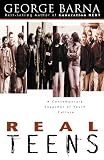 Real Teens: A Contemporary Snapshot of Youth Culture (0830726632) by Barna, George Barna, George: Real Teens: A Contemporary Snapshot of Youth Culture
