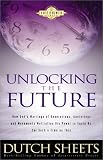 Sheets, Dutch: Unlocking the Future: How God's Marriage of Generations, Anointings & Movements Multiplies His Power to Equip Us for Such a Time As This