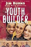 The Youth Builder: Today's Resource for Relational Youth Ministry (0830729232) by Burns, Jim Burns, Jim: The Youth Builder: Today's Resource for Relational Youth Ministry