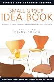 Bunch, Cindy: Small Group Idea Book: Resources to Enrich Community, Worship, Prayer, Bible Study, Outreach