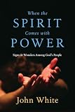 White, John: When the Spirit Comes With Power: Signs and Wonders Among God's People