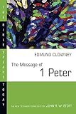Clowney, Edmund: The Message of I Peter: The Way of the Cross