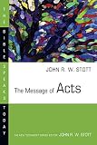 Stott, John R.W.: The Message of Acts: The Spirit, the Church, and the World Stott, John R.W.: The Message of Acts: The Spirit, the Church, and the World