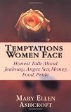 Ashcroft, Mary Ellen: Temptations Women Face: Honest Talk About Jealousy, Anger, Sex, Money, Food, Pride Ashcroft, Mary Ellen: Temptations Women Face: Honest Talk About Jealousy, Anger, Sex, Money, Food, Pride