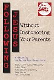 Yep, Jeanette: Following Jesus Without Dishonoring Your Parents: Asian American Discipleship