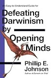Johnson, Phillip E.: Defeating Darwinsim by Opening Minds Johnson, Phillip E.: Defeating Darwinsim by Opening Minds