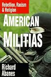 Abanes, Richard: American Militias: Rebellion, Racism & Religion Abanes, Richard: American Militias: Rebellion, Racism & Religion