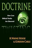 Abanes, Richard: Doctrine Twisting: How Core Biblical Truths Are Distorted Abanes, Richard: Doctrine Twisting: How Core Biblical Truths Are Distorted