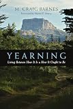 Barnes, M. Craig: Yearning: Living Between How It Is and How It Ought to Be Barnes, M. Craig: Yearning: Living Between How It Is and How It Ought to Be