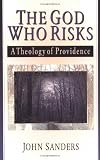 Sanders, John: The God Who Risks: A Theology of Providence