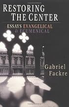 Restoring the Center: Essays Evangelical &&hellip;
