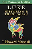 Marshall, Howard: Luke: Historian & Theologian Marshall, Howard: Luke: Historian & Theologian