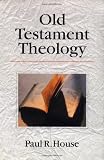 House, Paul R.: Old Testament Theology House, Paul R.: Old Testament Theology