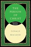 Macleod, Donald: The Person of Christ Macleod, Donald: The Person of Christ