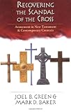 Green, Joel B.: Recovering the Scandal of the Cross: Atonement in New Testament & Contemporary Contexts