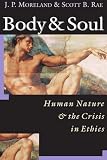 Rae, Scott B.: Body & Soul: Human Nature & the Crisis in Ethics
