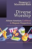 Maynard-Reid, Pedrito U.: Diverse Worship: African-American, Caribbean & Hispanic Perspectives Maynard-Reid, Pedrito U.: Diverse Worship: African-American, Caribbean & Hispanic Perspectives