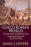 Jeffers, James S.: The Greco-Roman World of the New Testament: Exploring the Background of Early Christianity Jeffers, James S.: The Greco-Roman World of the New Testament: Exploring the Background of Early Christianity
