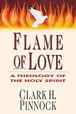 Pinnock, Clark H.: Flame of Love: A Theology of the Holy Spirit